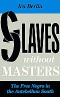 Slaves Without Masters The Free Negro In The Antebellum South