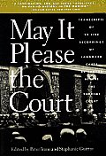 May It Please the Court Live Recordings & Transcripts of Landmark Oral Arguments Made Before the Supreme Court Since 1955