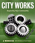 City Works: Exploring Your Community: A Workbook