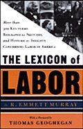 Lexicon of Labor More Then 500 Key Terms Biographical Sketches & Historical Hightlights Concering Labor in America