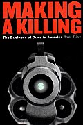 Making a Killing: The Business of Guns in America