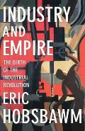 Industry & Empire The Birth of the Industrial Revolution
