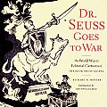 Dr Seuss Goes to War The World War II Editorial Cartoons of Theodor Seuss Geisel