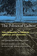 Politics of Culture Policy Perspectives for Individuals Institutions & Communities