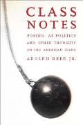 Class Notes Posing as Politics & Other Thoughts on the American Scene