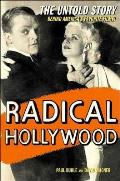 Radical Hollywood The Untold Story Behind Americas Favorite Movies