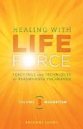 Healing with Life Force, Volume Three-Magnetism: Teachings and Techniques of Paramhansa Yogananda