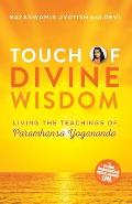 Touch of Divine Wisdom Living the Teachings of Paramhansa Yogananda