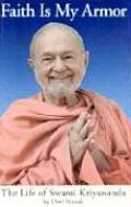 Faith Is My Armor The Life of Swami Kriyananda