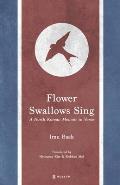 Flower Swallows Sing: A North Korean Memoir in Verse