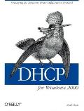 DHCP for Windows 2000: Managing the Dynamic Host Configuration Protocol