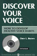 Discover Your Voice: How to Develop Healthy Voice Habits [With CD]