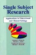 Single Subject Research Design Applications in Educational & Clinical Settings