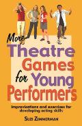 More Theatre Games for Young Performers Improvisations & Exercises for Developing Acting Skills