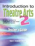 Introduction to Theatre Arts 2 Teacher's Guide: An Action Handbook for Middle Grade and High School Students and Teachers