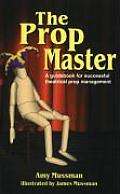 Prop Master: A Guidebook for Successful Theatrical Prop Management