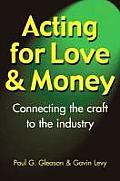 Acting for Love & Money Connecting the craft to the industry