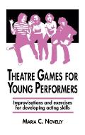 Theatre Games for Young Performers: Improvisations and Exercises for Developing Acting Skills