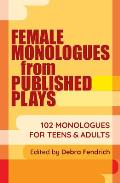 Female Monologues from Published Plays 102 Monologues for Teens & Adults