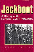 Jackboot A History Of The German Soldier
