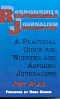 Responsible Journalism: A Practical Guide for Working and Aspiring Journalists