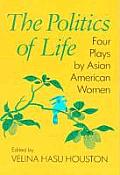 Politics Of Life Four Plays By Asian American Women