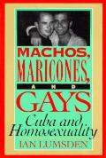 Machos Maricones & Gays: Cuba and Homosexuality