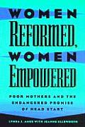 Women Reformed, Women Empowered: Poor Mothers and the Endangered Promise of Head Start