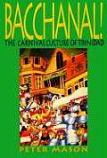 Bacchanal: The Carnival Culture of Trinidad