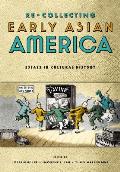 Re/Collecting Early Asian America: Essays in Cultural History (Asian American History and Culture)