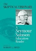 The Skeptical Visionary: A Seymour Sarason Education Reader