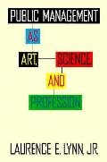 Public Management As Art Science & Pro