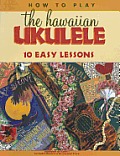 How to Play the Hawaiian Ukulele 10 Easy Lessons