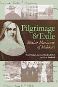Pilgrimage & Exile Mother Marianne of Molokai