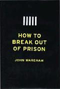 How To Break Out Of Prison