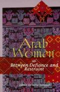 Arab Women Between Defiance & Restraint