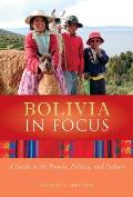 Bolivia in Focus A Guide to the People Politics & Culture