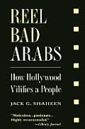 Reel Bad Arabs How Hollywood Vilifies a People
