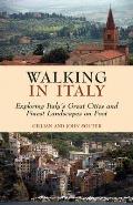 Walking in Italy: Exploring Italy's Great Cities and Finest Landscapes on Foot