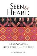 Seen & Heard A Century of Arab Women in Literature & Culture