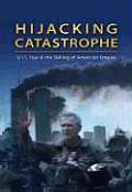 Hijacking Catastrophe 9 11 Fear & the Selling of American Empire