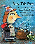 Fairy Tale Feasts A Literary Cookbook For Young Readers & Eaters