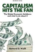 Capitalism Hits the Fan 2nd updated edition The Global Economic Meltdown & What to Do About It