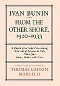 Ivan Bunin: From the Other Shore, 1920-1933: A Protrait from Letters, Diaries, and Fiction