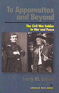To Appomattox and Beyond: The Civil War Soldier in War and Peace