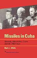 Missiles in Cuba Kennedy Khrushchev Castro & the 1962 Crisis