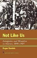 Not Like Us Immigrants & Minorities in America 1890 1924