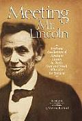 Meeting Mr. Lincoln: Firsthand Recollections of Abraham Lincoln by People, Great and Small, Who Met the President