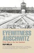 Eyewitness Auschwitz Three Years in the Gas Chambers