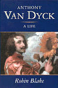 Anthony Van Dyck A Life